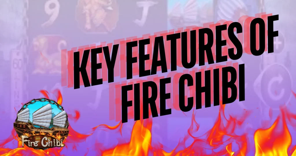 Key Features of Fire Chibi