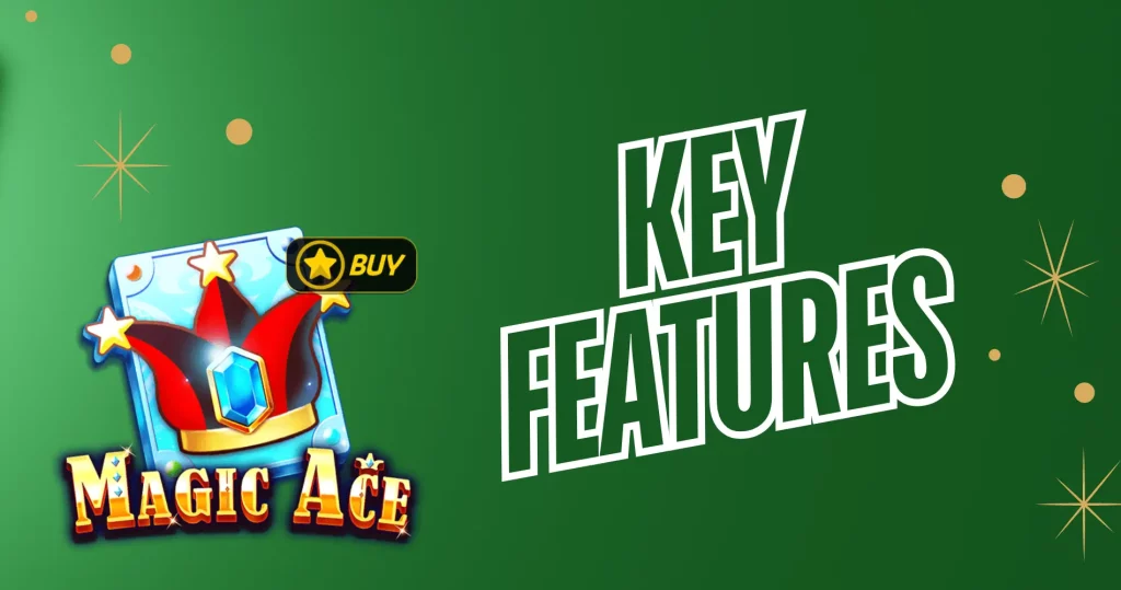 Key Features of Magic Ace