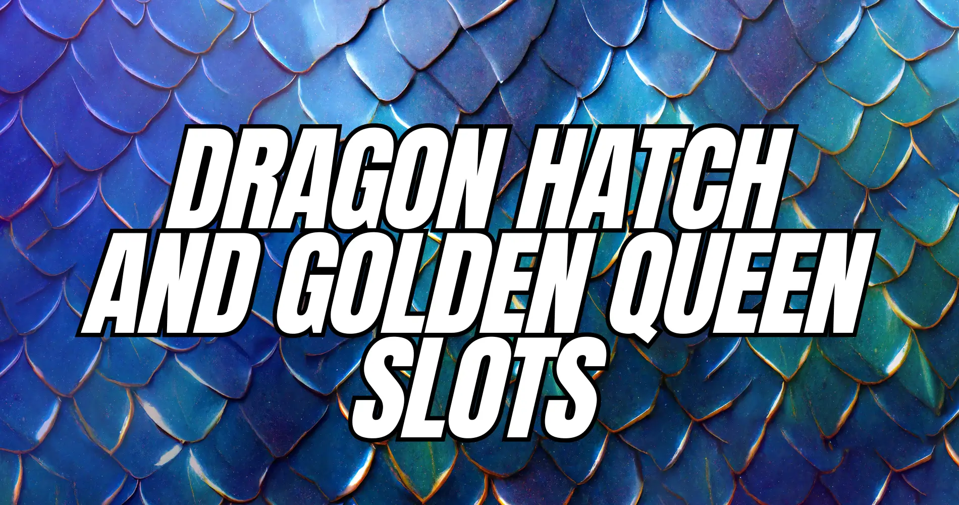 Dragon Hatch and Golden Queen Slots FI